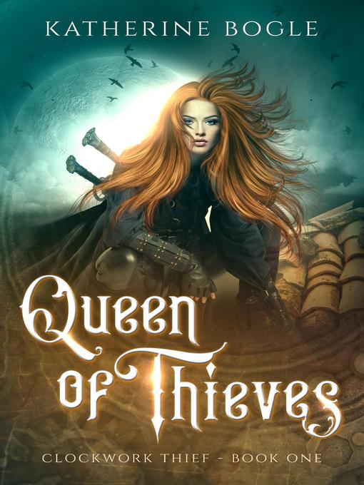 Title details for Queen of Thieves by Katherine Bogle - Available